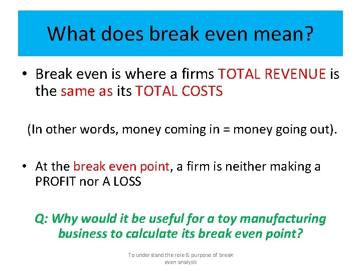What does break even mean? • Break even is where a firms TOTAL REVENUE