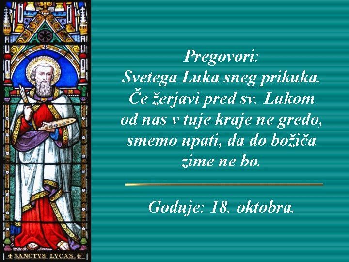 Pregovori: Svetega Luka sneg prikuka. Če žerjavi pred sv. Lukom od nas v tuje