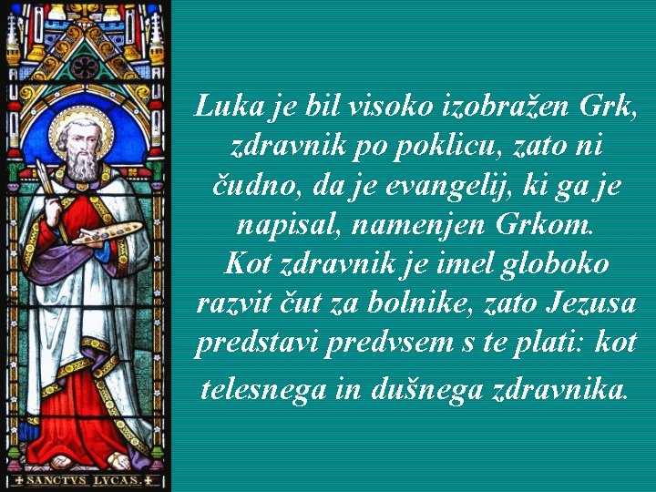 Luka je bil visoko izobražen Grk, zdravnik po poklicu, zato ni čudno, da je
