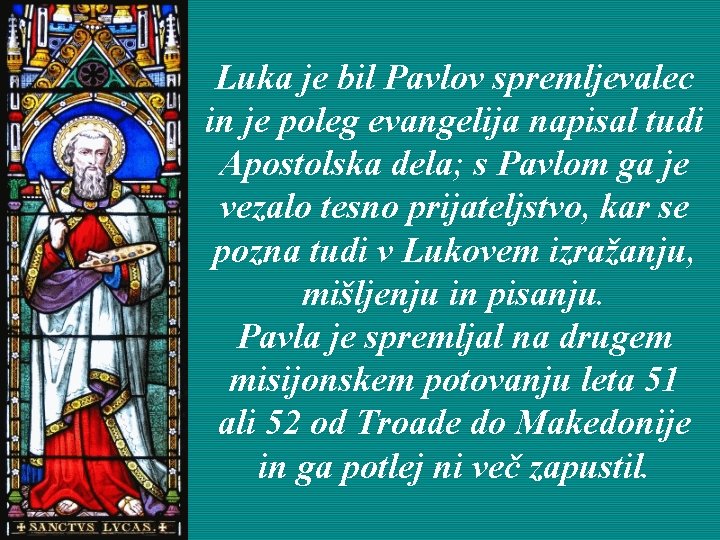 Luka je bil Pavlov spremljevalec in je poleg evangelija napisal tudi Apostolska dela; s