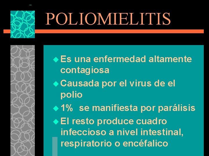 POLIOMIELITIS u Es una enfermedad altamente contagiosa u Causada por el virus de el