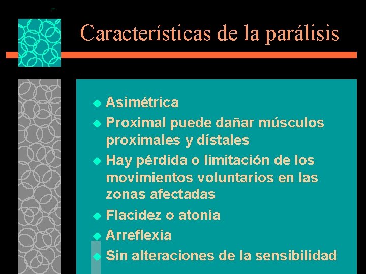 Características de la parálisis Asimétrica u Proximal puede dañar músculos proximales y dístales u