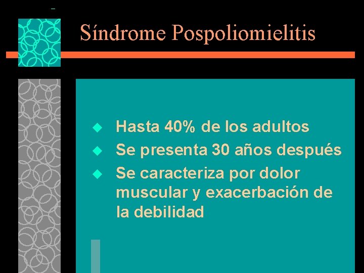 Síndrome Pospoliomielitis u u u Hasta 40% de los adultos Se presenta 30 años