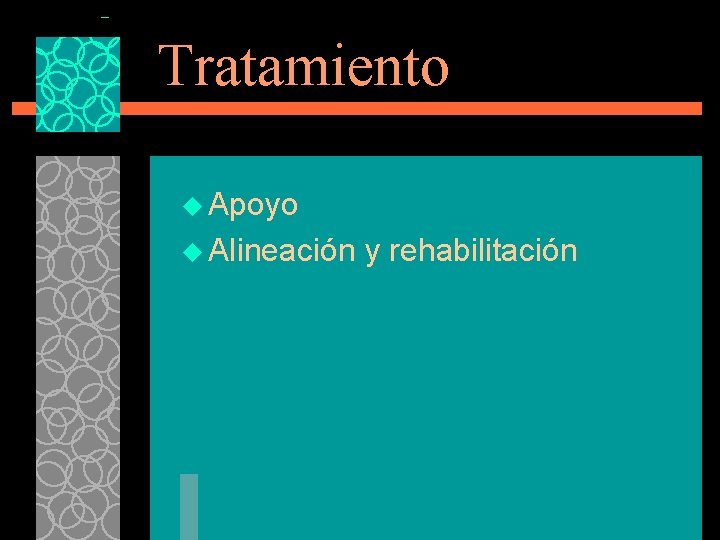 Tratamiento u Apoyo u Alineación y rehabilitación 