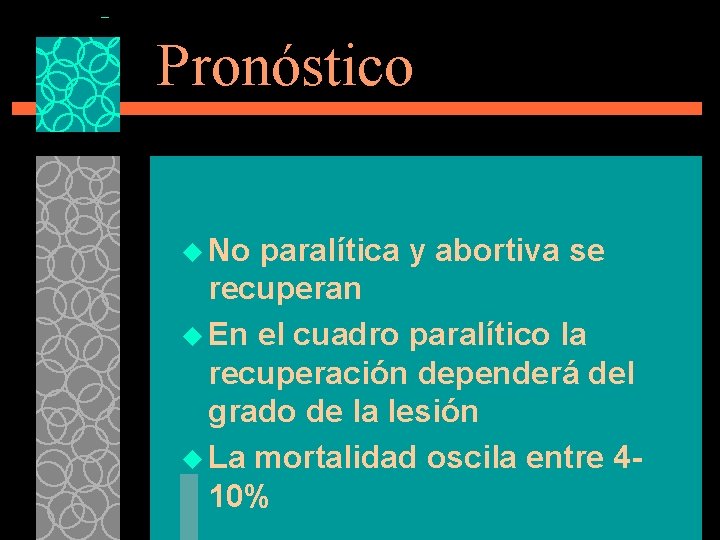 Pronóstico u No paralítica y abortiva se recuperan u En el cuadro paralítico la