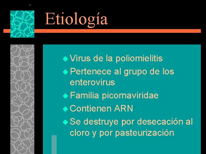 Etiología u Virus de la poliomielitis u Pertenece al grupo de los enterovirus u