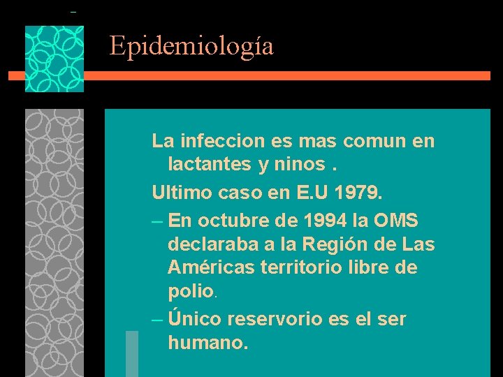 Epidemiología La infeccion es mas comun en lactantes y ninos. Ultimo caso en E.