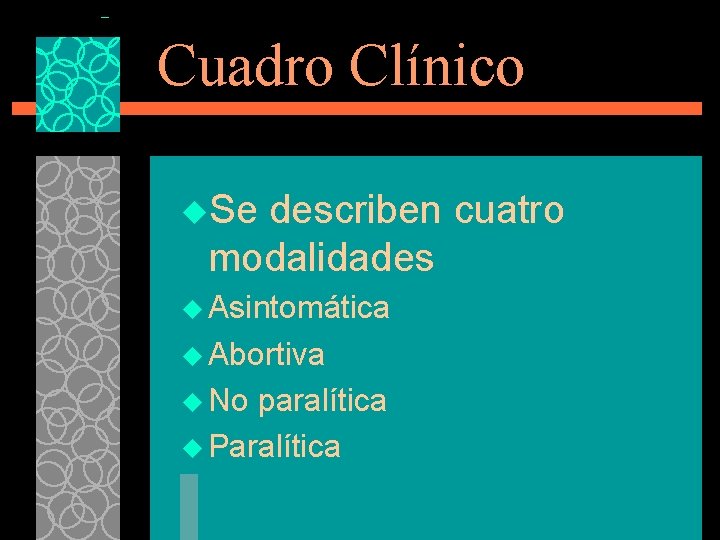 Cuadro Clínico u. Se describen cuatro modalidades u Asintomática u Abortiva u No paralítica