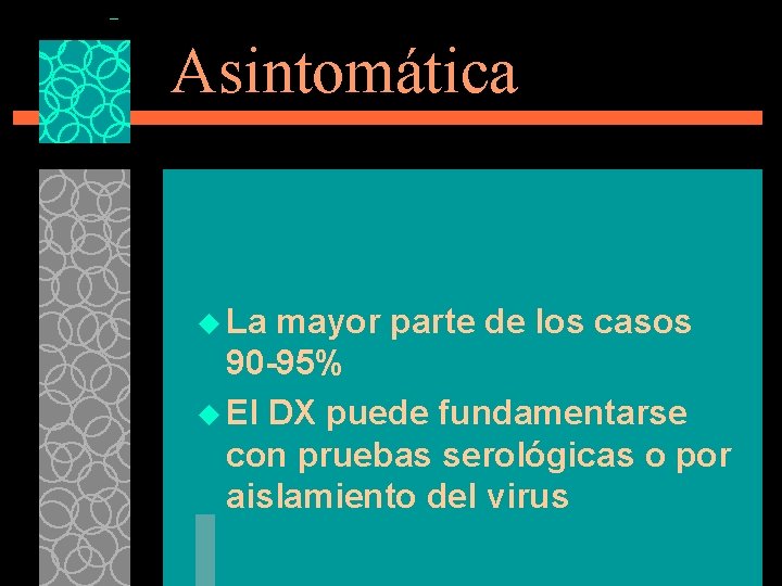 Asintomática u La mayor parte de los casos 90 -95% u El DX puede