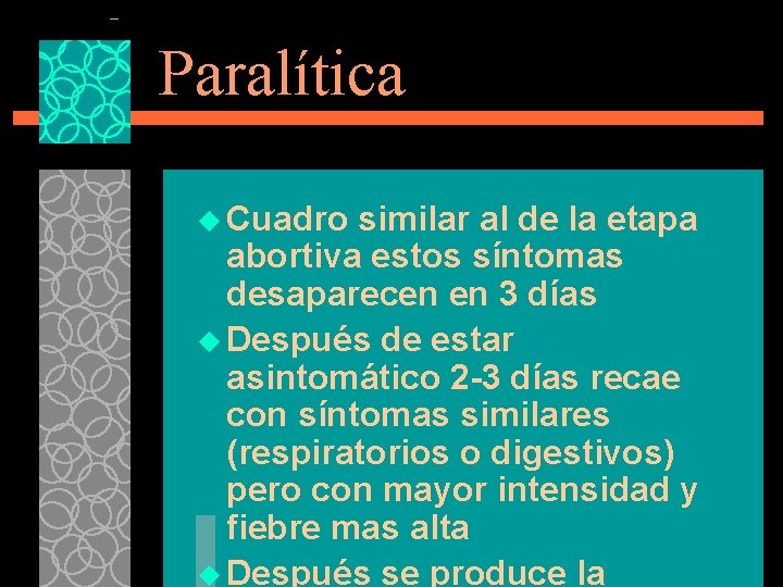 Paralítica u Cuadro similar al de la etapa abortiva estos síntomas desaparecen en 3