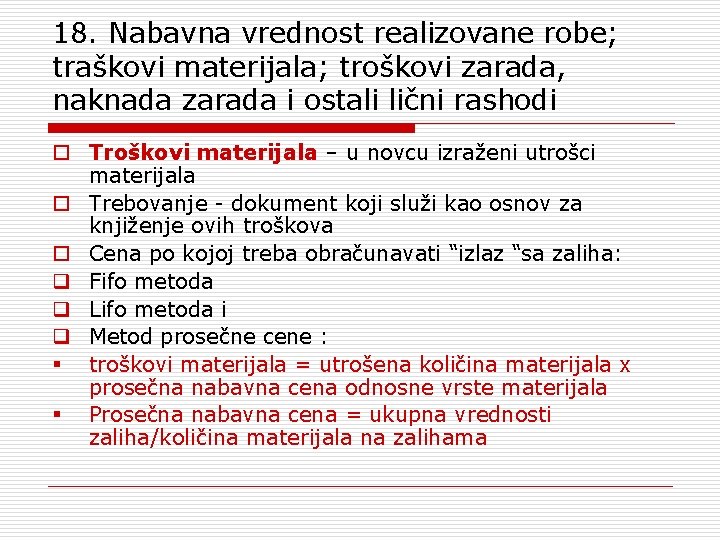 18. Nabavna vrednost realizovane robe; traškovi materijala; troškovi zarada, naknada zarada i ostali lični