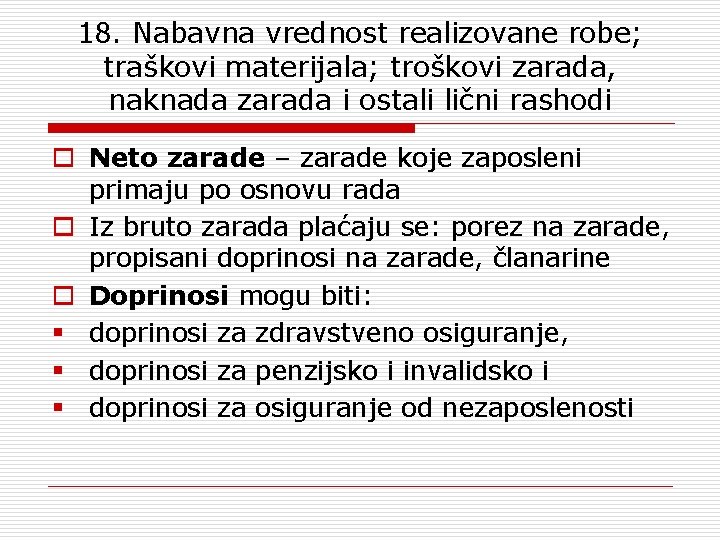 18. Nabavna vrednost realizovane robe; traškovi materijala; troškovi zarada, naknada zarada i ostali lični