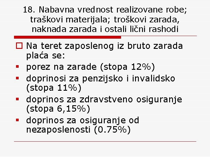 18. Nabavna vrednost realizovane robe; traškovi materijala; troškovi zarada, naknada zarada i ostali lični