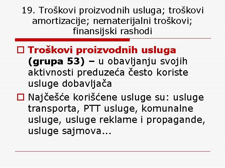 19. Troškovi proizvodnih usluga; troškovi amortizacije; nematerijalni troškovi; finansijski rashodi o Troškovi proizvodnih usluga