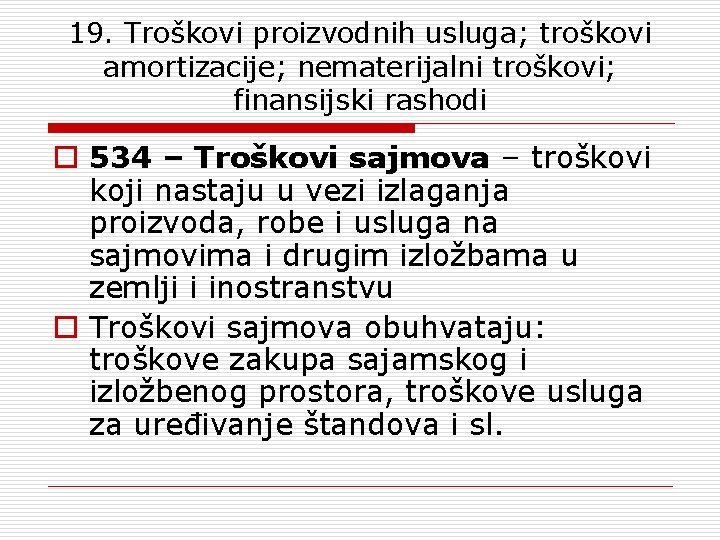 19. Troškovi proizvodnih usluga; troškovi amortizacije; nematerijalni troškovi; finansijski rashodi o 534 – Troškovi