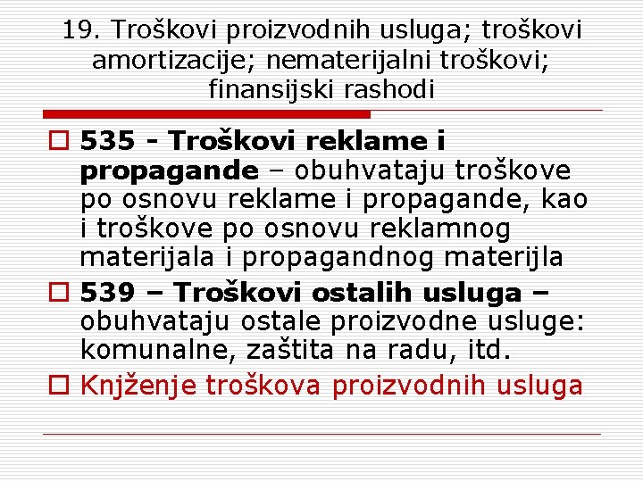 19. Troškovi proizvodnih usluga; troškovi amortizacije; nematerijalni troškovi; finansijski rashodi o 535 - Troškovi