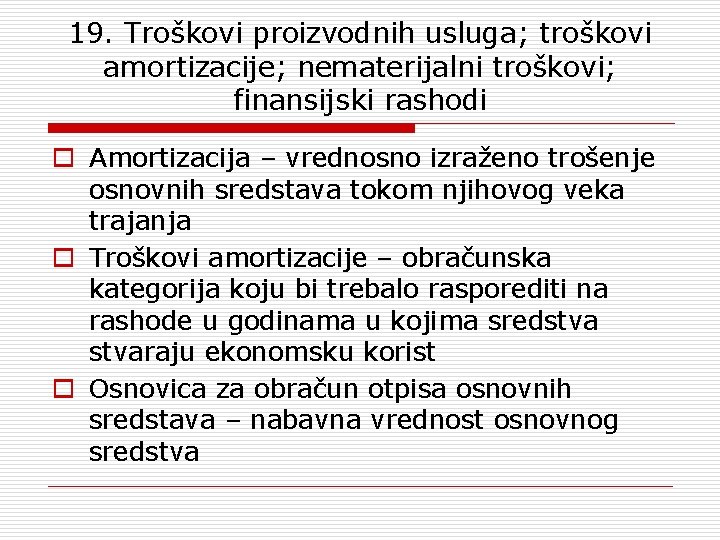 19. Troškovi proizvodnih usluga; troškovi amortizacije; nematerijalni troškovi; finansijski rashodi o Amortizacija – vrednosno