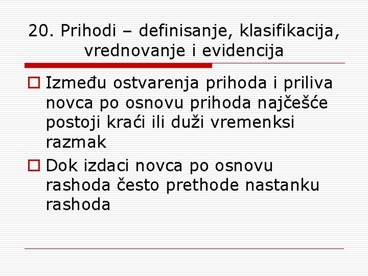 20. Prihodi – definisanje, klasifikacija, vrednovanje i evidencija o Između ostvarenja prihoda i priliva