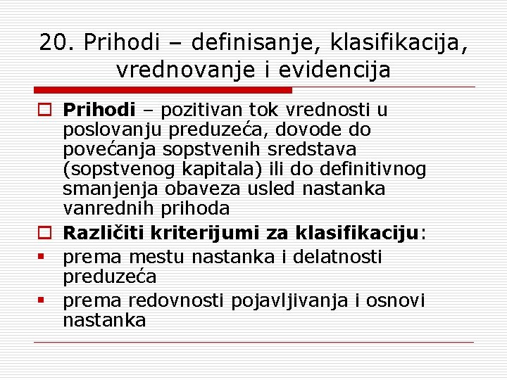 20. Prihodi – definisanje, klasifikacija, vrednovanje i evidencija o Prihodi – pozitivan tok vrednosti