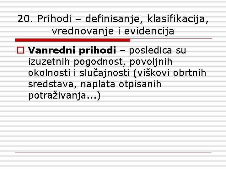 20. Prihodi – definisanje, klasifikacija, vrednovanje i evidencija o Vanredni prihodi – posledica su