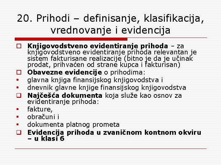 20. Prihodi – definisanje, klasifikacija, vrednovanje i evidencija o Knjigovodstveno evidentiranje prihoda – za