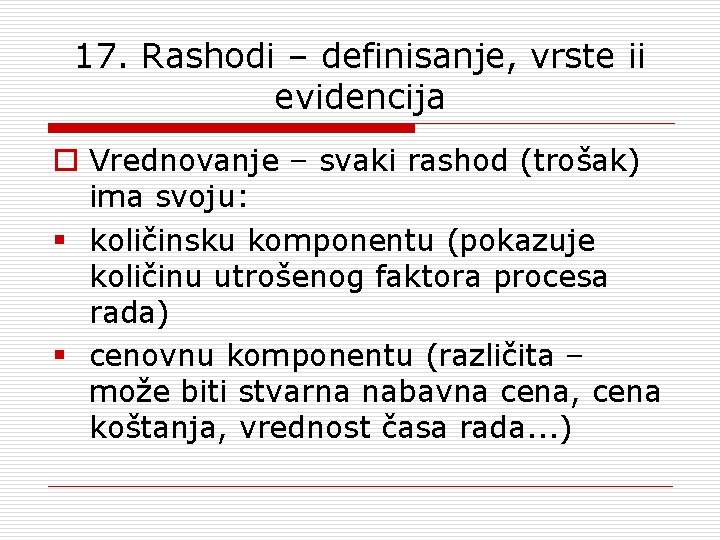 17. Rashodi – definisanje, vrste ii evidencija o Vrednovanje – svaki rashod (trošak) ima