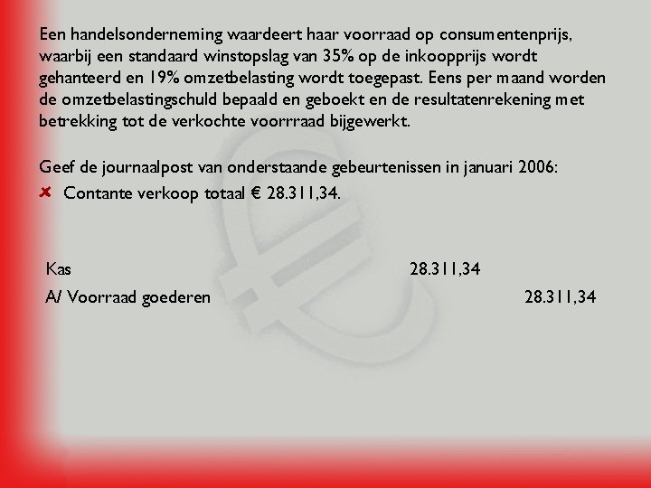 Een handelsonderneming waardeert haar voorraad op consumentenprijs, waarbij een standaard winstopslag van 35% op