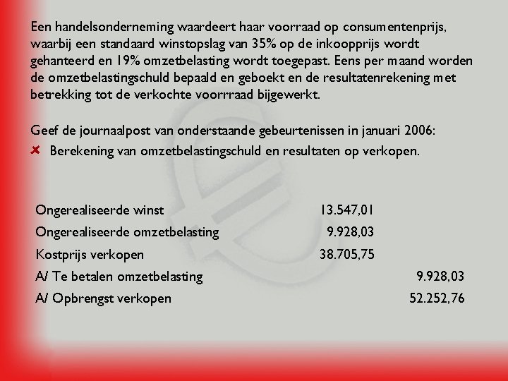 Een handelsonderneming waardeert haar voorraad op consumentenprijs, waarbij een standaard winstopslag van 35% op