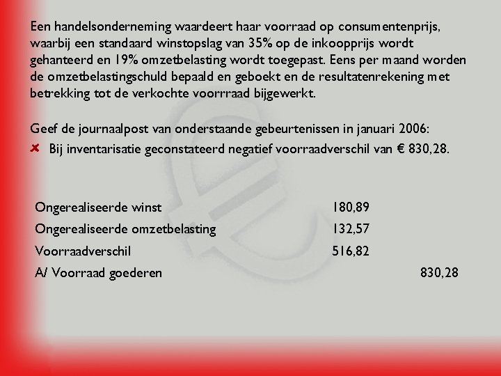 Een handelsonderneming waardeert haar voorraad op consumentenprijs, waarbij een standaard winstopslag van 35% op