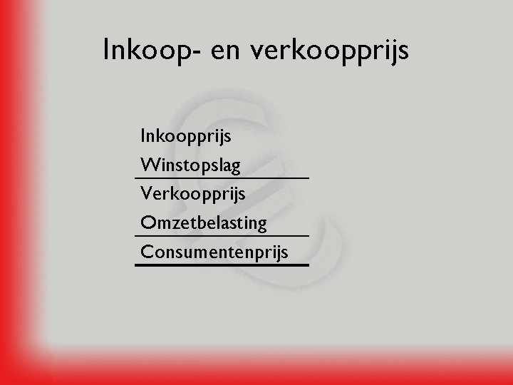 Inkoop- en verkoopprijs Inkoopprijs Winstopslag Verkoopprijs Omzetbelasting Consumentenprijs 