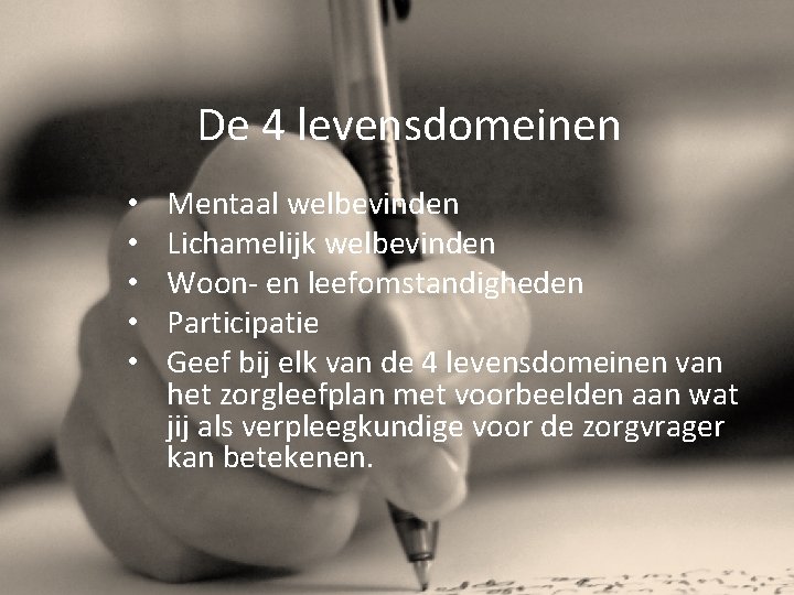 De 4 levensdomeinen • • • Mentaal welbevinden Lichamelijk welbevinden Woon- en leefomstandigheden Participatie