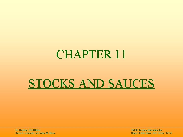 CHAPTER 11 STOCKS AND SAUCES On Cooking, 3 rd Edition Sarah R. Labensky, and
