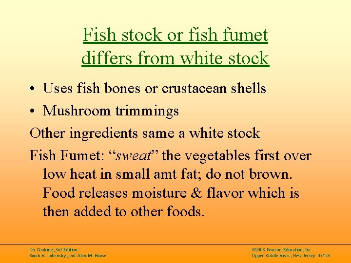 Fish stock or fish fumet differs from white stock • Uses fish bones or