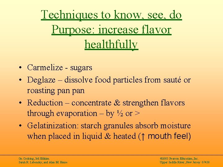 Techniques to know, see, do Purpose: increase flavor healthfully • Carmelize - sugars •