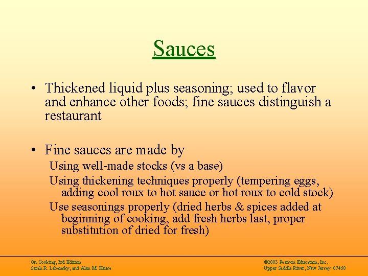 Sauces • Thickened liquid plus seasoning; used to flavor and enhance other foods; fine