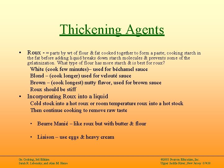 Thickening Agents • Roux - = parts by wt of flour & fat cooked
