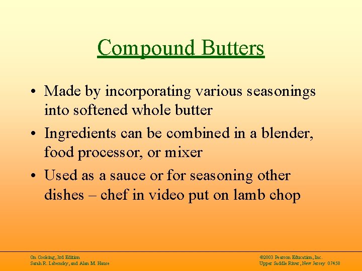 Compound Butters • Made by incorporating various seasonings into softened whole butter • Ingredients