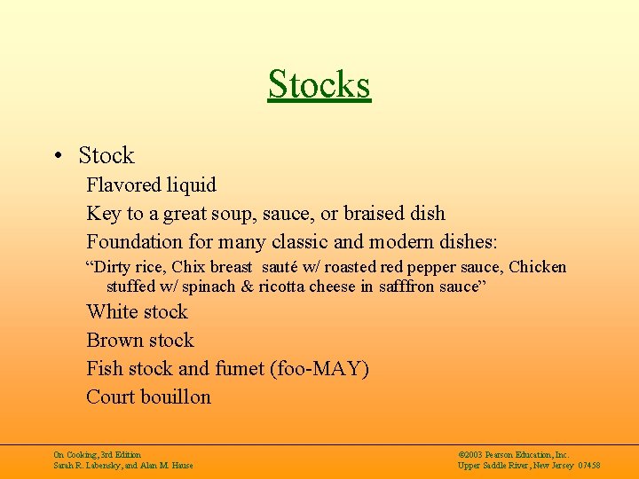 Stocks • Stock Flavored liquid Key to a great soup, sauce, or braised dish