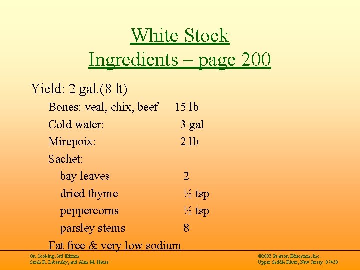White Stock Ingredients – page 200 Yield: 2 gal. (8 lt) Bones: veal, chix,
