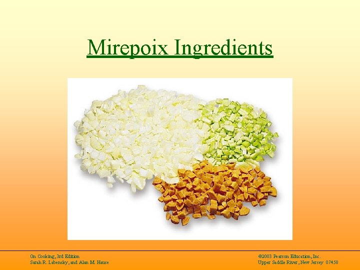 Mirepoix Ingredients On Cooking, 3 rd Edition Sarah R. Labensky, and Alan M. Hause