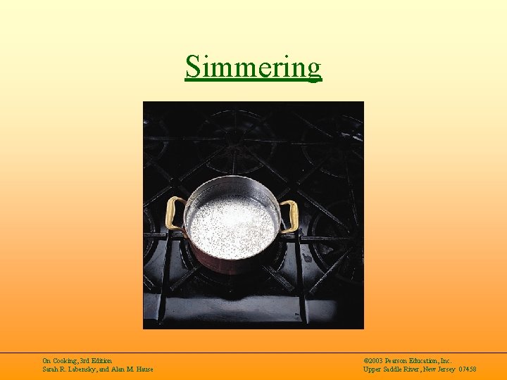 Simmering On Cooking, 3 rd Edition Sarah R. Labensky, and Alan M. Hause ©