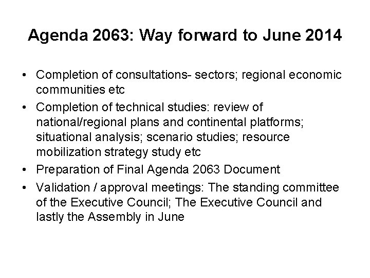 Agenda 2063: Way forward to June 2014 • Completion of consultations- sectors; regional economic