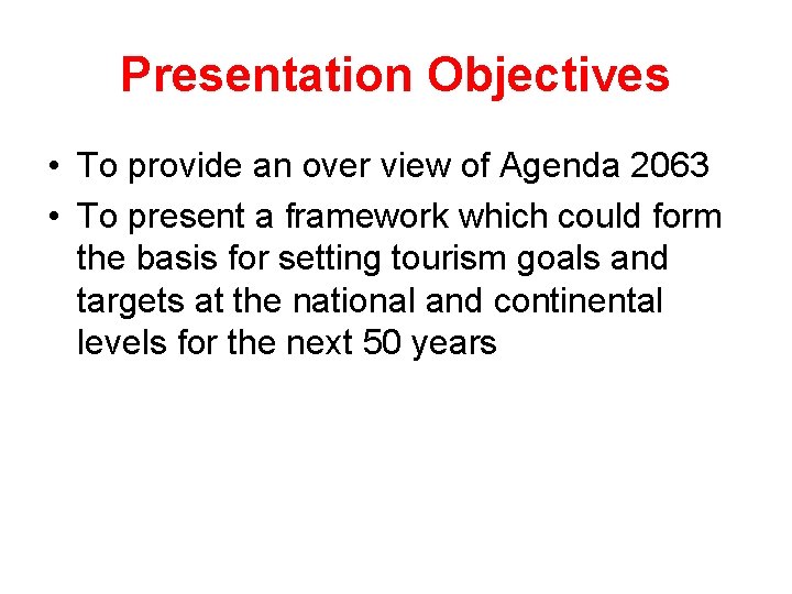 Presentation Objectives • To provide an over view of Agenda 2063 • To present
