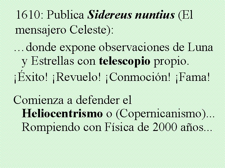 1610: Publica Sidereus nuntius (El mensajero Celeste): …donde expone observaciones de Luna y Estrellas