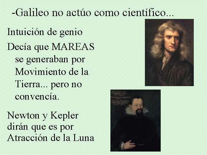 -Galileo no actúo como científico. . . Intuición de genio Decía que MAREAS se