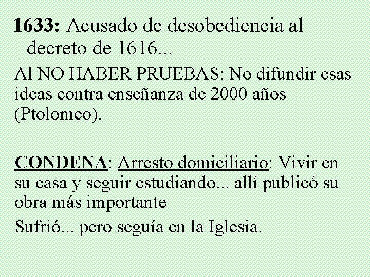1633: Acusado de desobediencia al decreto de 1616. . . Al NO HABER PRUEBAS: