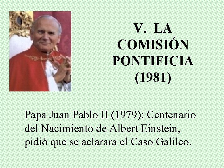 V. LA COMISIÓN PONTIFICIA (1981) Papa Juan Pablo II (1979): Centenario del Nacimiento de
