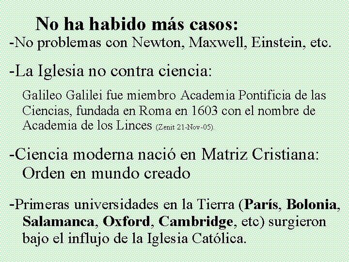 No ha habido más casos: -No problemas con Newton, Maxwell, Einstein, etc. -La Iglesia