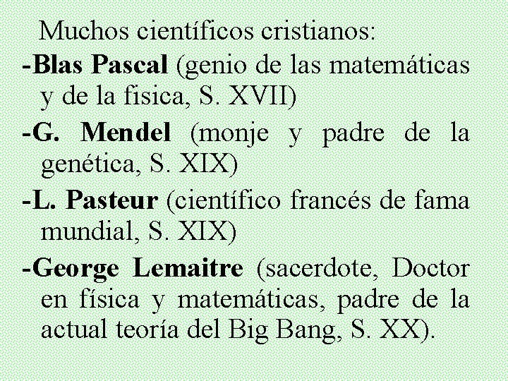 Muchos científicos cristianos: -Blas Pascal (genio de las matemáticas y de la fisica, S.