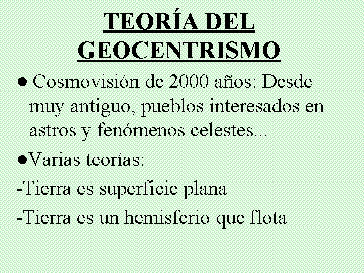 TEORÍA DEL GEOCENTRISMO ● Cosmovisión de 2000 años: Desde muy antiguo, pueblos interesados en